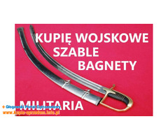 KUPIĘ SZABLE,BAGNETY,KORDZIKI,NOŻE MILITARIA WOJSKOWE TELEFON 694972047